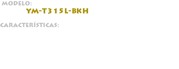 &nbsp;MODELO: YM-T315L-BKH CARACTERÍSTICAS: 